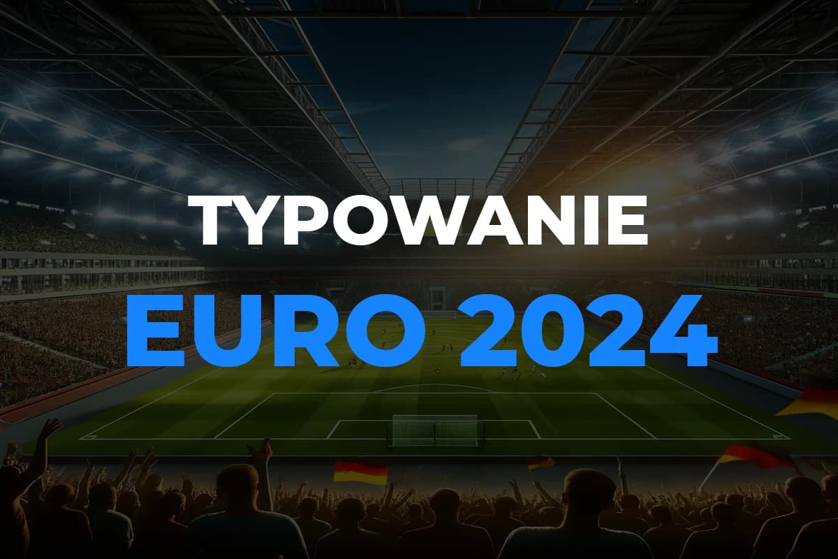 Typowanie Euro 2024. Gdzie typować Euro za darmo?