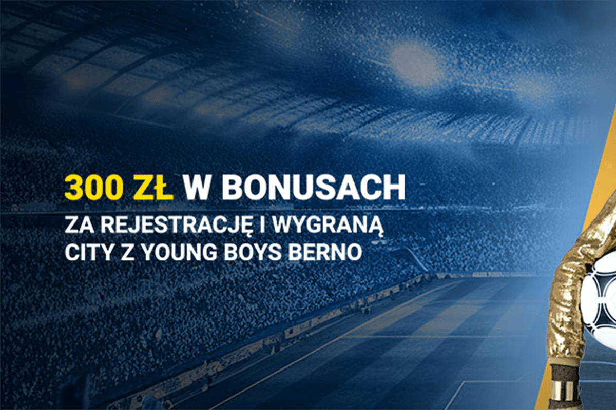 Fortuna bonus: Bonusy 300 zł za rejestrację i wygraną Man City z Young Boys